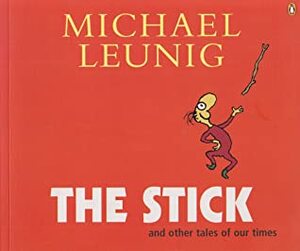 Stick: And Other Tales Of Our Times by Michael Leunig