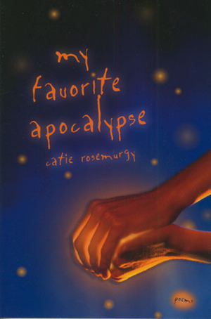 My Favorite Apocalypse by Catie Rosemurgy