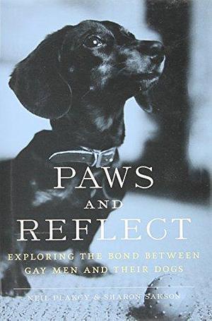 Paws and Reflect: Exploring the Bond Between Gay Men and Their Dogs by Sharon R. Sakson, Neil Plakcy