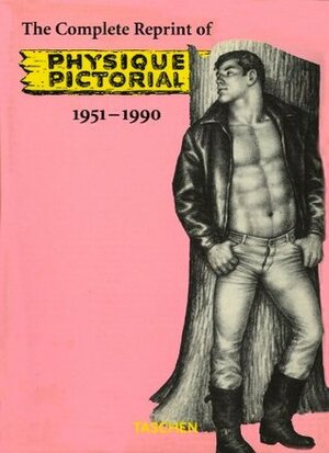 The Complete Reprint of Physique Pictorial: 1951-1990 by Bob Mizer, Wayne E. Stanley