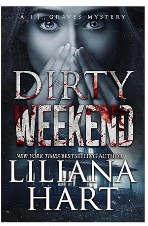 Dirty Weekend by Liliana Hart