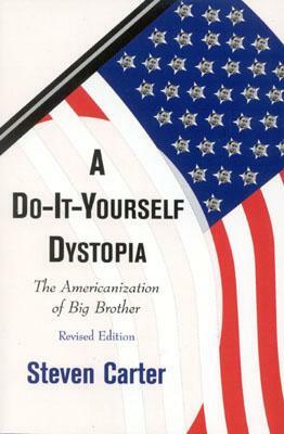 A Do-It-Yourself Dystopia: The Americanization of Big Brother by Steven Carter
