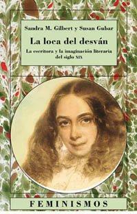 La loca del desván: La escritora y la imaginación literaria del siglo XIX by Sandra M. Gilbert
