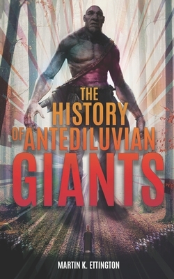 The History of Antediluvian Giants by Martin K. Ettington