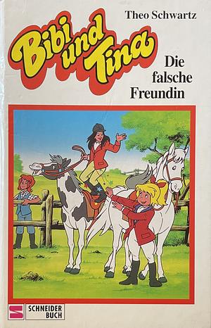 Die falsche Freundin by Theo Schwartz