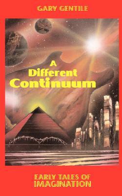 A Different Continuum: Early Tales of Imagination by Gary Gentile