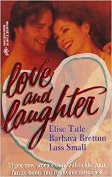 Love and Laughter: One Way Ticket / The Marrying Man / Gus Is Back by Elise Title, Barbara Bretton, Lass Small