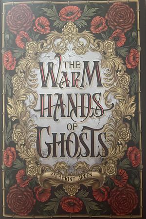 The Warm Hands of Ghosts by Katherine Arden