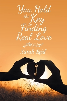 You Hold the Key to Finding Real Love by Sarah Reid