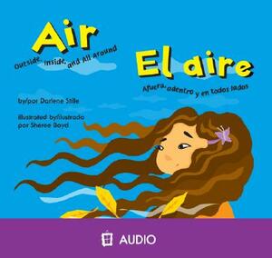 Air/El Aire: Outside, Inside, and All Around/Afuera, Adentro y En Todos Lados by Darlene Stille