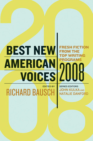 Best New American Voices 2008 by Natalie Danford, Richard Bausch, John Kulka