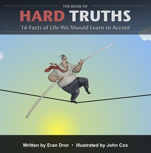 The Book of Hard Truths: 16 Facts of Life We Should Learn to Accept by Eran Dror, John Cox