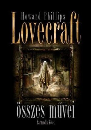 Howard Phillips Lovecraft összes művei 3. by H.P. Lovecraft