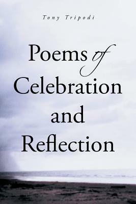Poems of Celebration and Reflection by Tony Tripodi