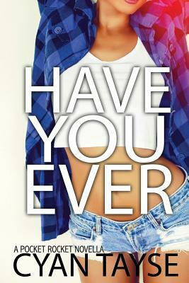 Have you Ever...? by Cyan Tayse