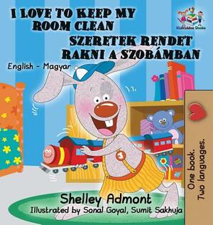 I Love to Keep My Room Clean: English Hungarian Bilingual Children's Books by Kidkiddos Books, Shelley Admont