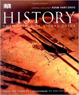 History: The Definitive Visual Guide: From the Dawn of Civilization to the Present Day by Adam Hart-Davis