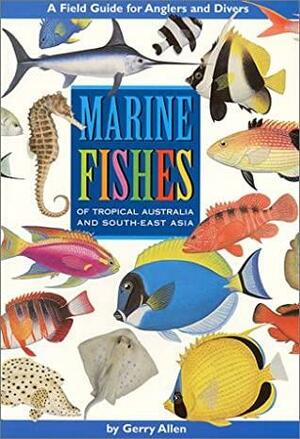 Marine Fishes Of Tropical Australia And South East Asia by Gerald Allen