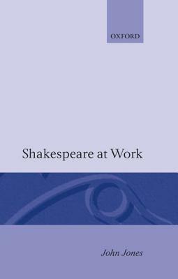 Shakespeare at Work by John Jones
