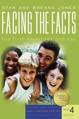 Facing the Facts: The Truth about Sex and You by Brenna Jones, Stan Jones