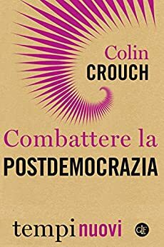 Combattere la postdemocrazia by Colin Crouch