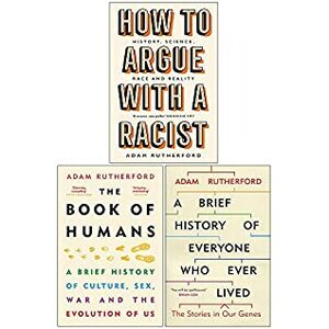 Adam Rutherford Collection 3 Books Set (How to Argue With a Racist Hardcover, The Book of Humans, A Brief History of Everyone Who Ever Lived) by Adam Rutherford
