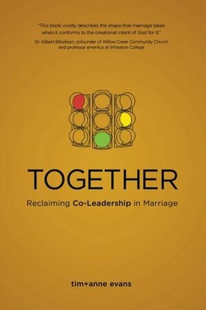 Together: Reclaiming Co-Leadership in Marriage by Anne Evans, Tim Evans