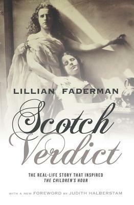 Scotch Verdict: The Real-Life Story That Inspired The Children\'s Hour by Lillian Faderman