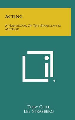 Acting: A Handbook of the Stanislavski Method by Lee Strasberg, Toby Cole