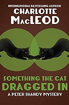Something The Cat Dragged In by Charlotte MacLeod