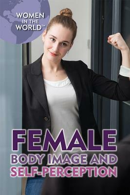 Female Body Image and Self-Perception by Mary-Lane Kamberg, Lena Koya