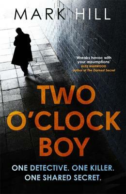 Two O'Clock Boy: One Detective. One Killer. One Shared Secret. by Mark Hill