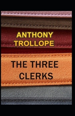 The Three Clerks Illustrated by Anthony Trollope