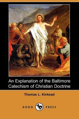 An Explanation of the Baltimore Catechism of Christian Doctrine (Dodo Press) by Thomas L. Kinkead