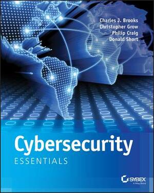 Cybersecurity Essentials by Charles J. Brooks, Christopher Grow, Philip Craig