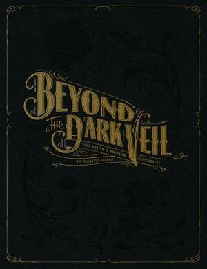 Beyond the Dark Veil: Post Mortem & Mourning Photography from the Thanatos Archive by Jacqueline Ann Bunge Barger, Joe Smoke, Bess Lovejoy, Alex Jackson, Adam Arenson I, Joanna Roche, Sue Henger, Jack Mord