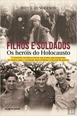 Filhos e Soldados: Os Heróis do Holocausto by Bruce Henderson