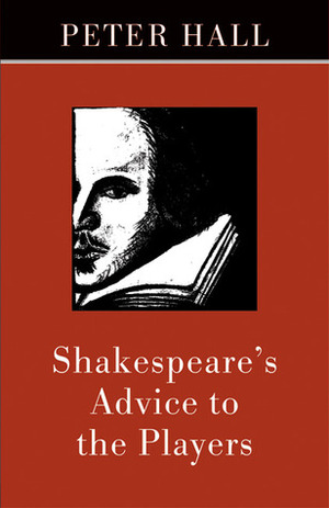 Shakespeare's Advice to the Players by Peter Hall