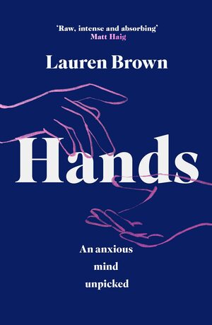 Hands: An Anxious Mind Unpicked by Lauren Brown