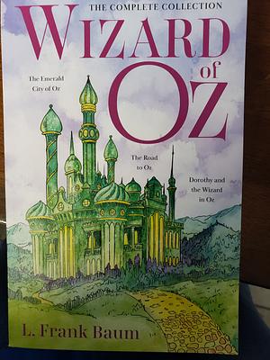 Wizard of Oz: The Complete Collection, Volume 2 (The Emerald City of Oz, The Road to Oz, & Dorothy and the Wizard of Oz) by L. Frank Baum