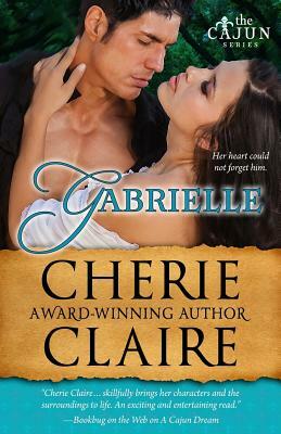 Gabrielle: The Cajun Series by Cherie Claire