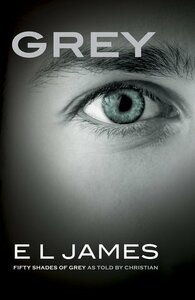 Grey: Fifty Shades of Grey as Told by Christian by E.L. James