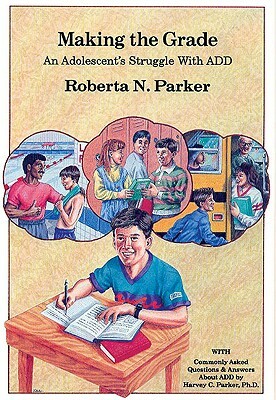 Making the Grade: An Adolescent's Struggle with Add by Roberta N. Parker