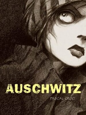 Auschwitz by Pascal Croci