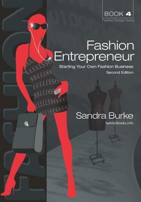 Fashion Entrepreneur: Starting Your Own Fashion Business by Sandra Burke