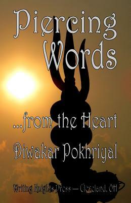 Piercing Words ...from the Heart by Diwakar Pokhriyal