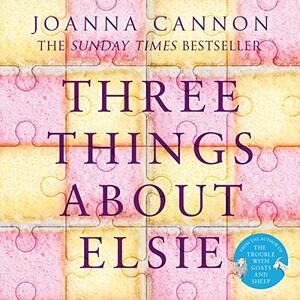 Three Things About Elsie by Joanna Cannon