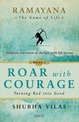 Ramayana: The Game of Life - Book 1: Roar with Courage by Shubha Vilas