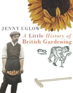 A Little History of British Gardening by Jenny Uglow