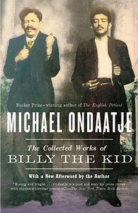 The Collected Works of Billy the Kid by Michael Ondaatje